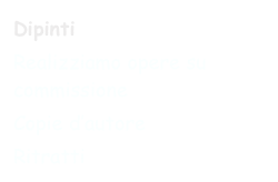 Dipinti
Realizziamo opere su commissione
Copie d’autore
Ritratti